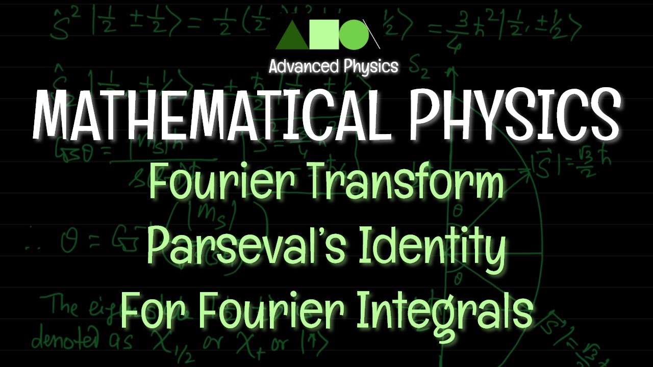 Mathematical Physics - Fourier Transform : Parseval’s Identity For Fourier Integrals
