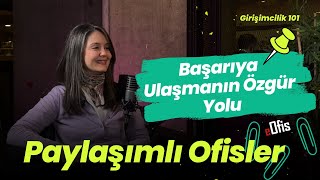 Paylaşımlı Ofisler: Başarıya Ulaşmanın Özgür Yolu | Girişimcilik 101 #