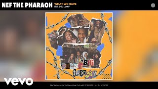 Nef The Pharaoh - What We Have (Audio) ft. DeJ Loaf