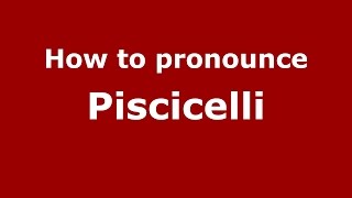 How to pronounce Piscicelli