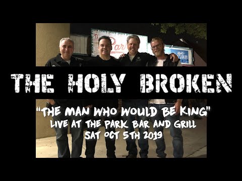 THE HOLY BROKEN - "The Man Who Would Be King" Live at the Park Bar Oct 5th 2019