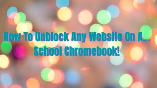 How To Unblock ANY WEBSITE On A School Chromebook! || Zoom!