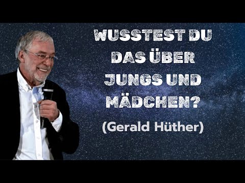 Mädchen vs. Jungs – der wahre Unterschied - (Gerald Hüther)