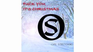 OWL STRETCHING - Fuck You It's Christmas