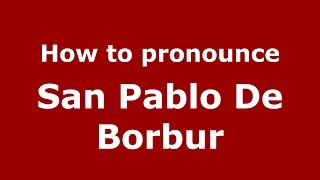 How to pronounce San Pablo De Borbur