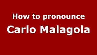How to pronounce Carlo Malagola