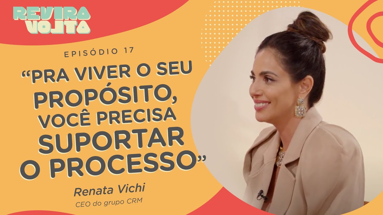 Renata Vichi. A história da estagiária que se tornou presidente da empresa. | #REVIRAVOLTA #17