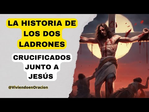 La historia de los dos ladrones crucificados junto a Jesús