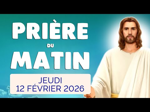 🙏 PRIERE du MATIN Jeudi 12 Février 2026 avec Évangile du Jour et Psaume