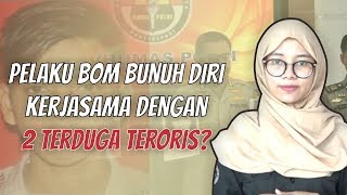 WOW TODAY: Pelaku Bom Bunuh Diri Kerjasama dengan  2 Terduga Teroris?