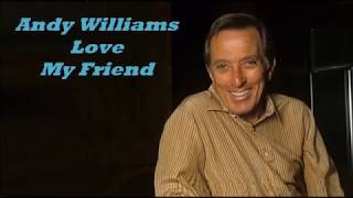 Αndy Williams..........Love My Friend..