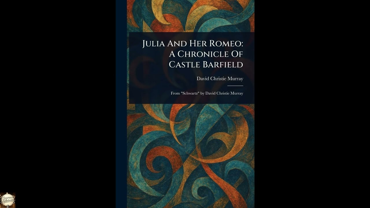 Julia And Her Romeo: A Chronicle Of Castle Barfield