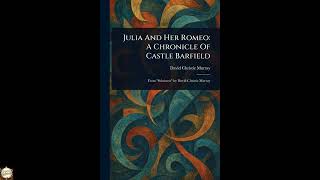 Julia And Her Romeo: A Chronicle Of Castle Barfield