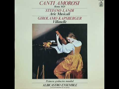CANTI AMOROSI - Roma 1620 - Stefano Landi (Arie Musicali) / Girolamo Kapsberger (Villanelle)