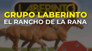 Grupo Laberinto - El Rancho de la Rana (Audio Oficial)
