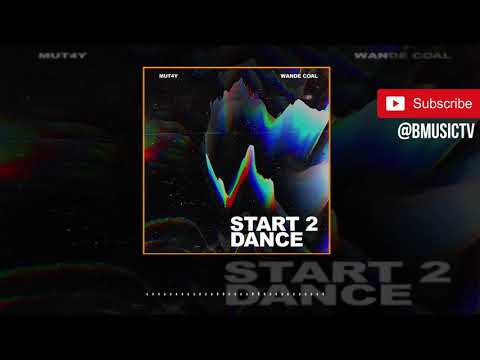 Mut4y x Wande Coal - Start 2 Dance (OFFICIAL AUDIO 2019)