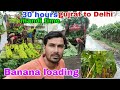 Banana loading // gujrat to Delhi // 30 hours  mandi time