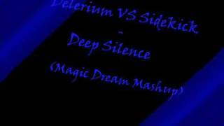 Delirium vs Sidekick - Deep Silence ( Magic Dream Mashup) 2009