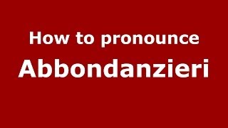 How to pronounce Abbondanzieri