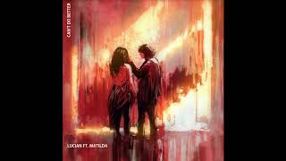 Lucian - Can't Do Better (feat. Matilda)