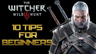 The Witcher 3: Wild Hunt – Top 10 Tips For Beginners