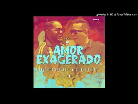 Gilberto Daza - Amor Exagerado Ft. DOMINICO GONZÁLEZ