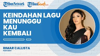 Yuk Dengar Secara Langsung Keindahan Suara Rimar Callista, Menyanyikan Lagu 'Menunggu Kau Kembali'