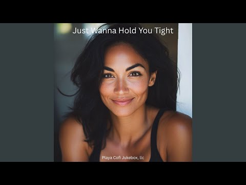 Just Wanna Hold You Tight