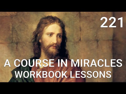 A COURSE IN MIRACLES - WORKBOOK LESSON 221  (spoken with subtitles)