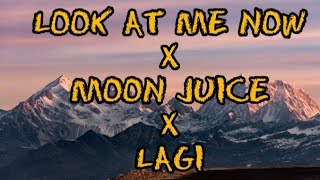 LOOK AT ME NOW X MOON JUICE X LAGI - Remix Lyrics | Tiktok Song