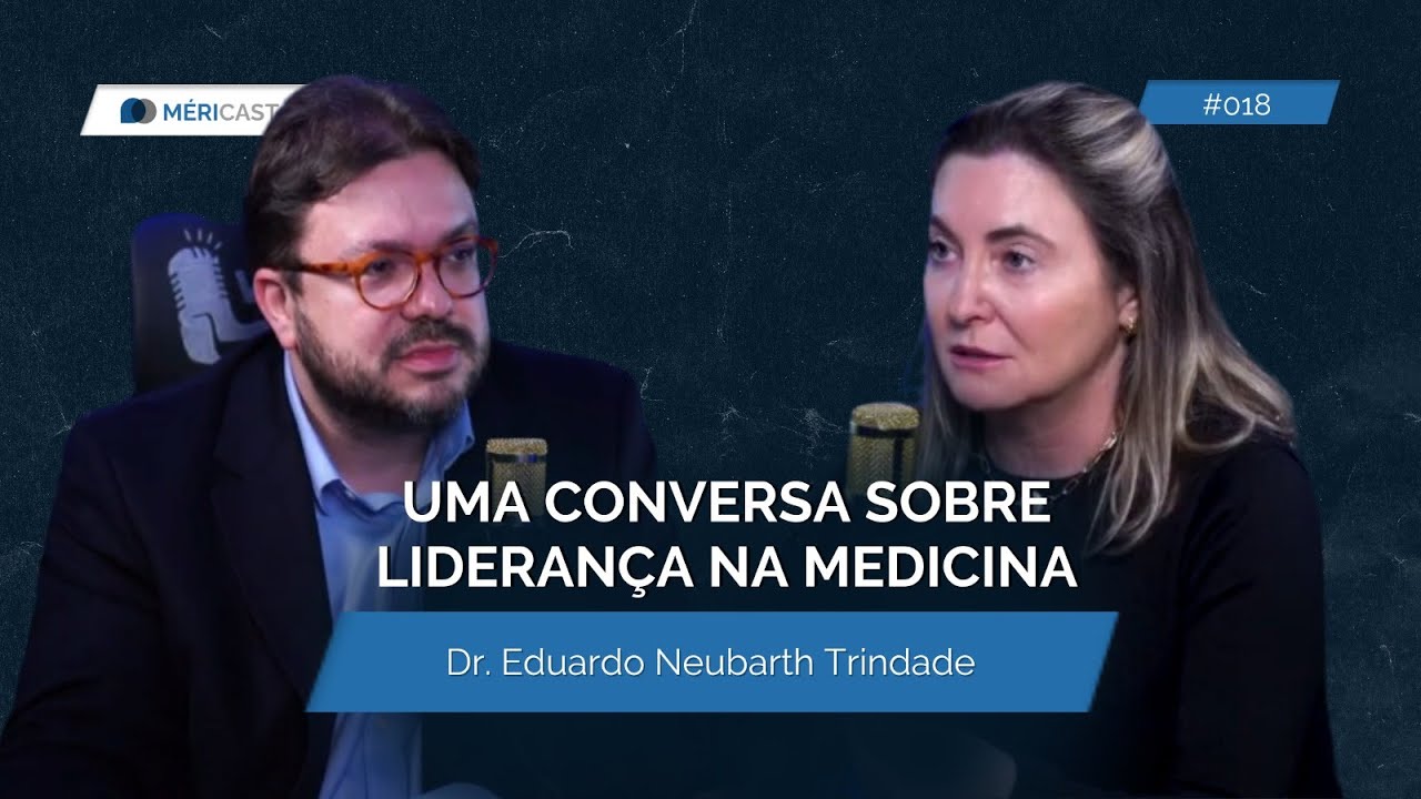LIDERANÇA NA MEDICINA - Dr. Eduardo Trindade | MériCast #18