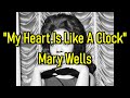 "My Heart Is Like A Clock" - Mary Wells  (lyrics)