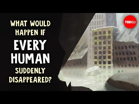 What would happen if every human suddenly disappeared? - Dan Kwartler
