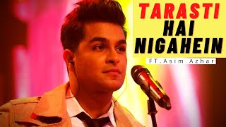 Tarasti Hai Nigahen - (Lyrics Video)  Ft Asim Azha