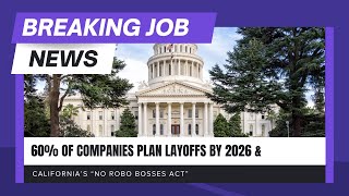 Breaking Job News: 60% of Companies Plan Layoffs by 2026 and California's "No Robo Bosses Act"