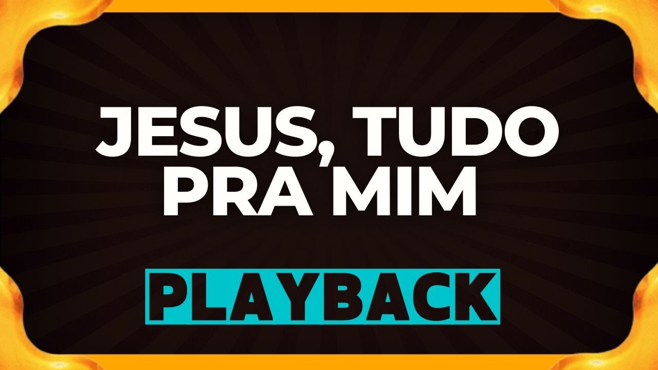 JESUS, TUDO PRA MIM playback
