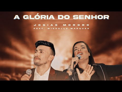 A Glória Do Senhor (part. Michelle Marques) - Josias Mororo