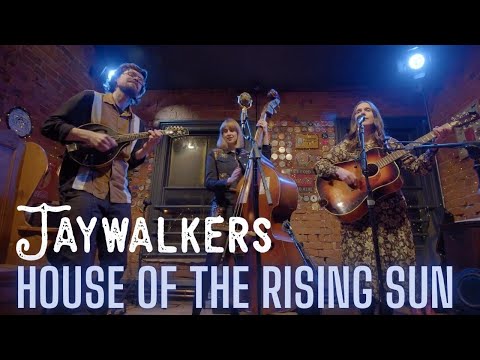 House of the Rising Sun - Jaywalkers