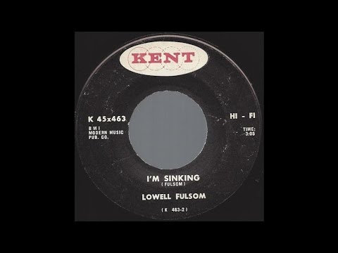 Lowell Fulsom - I'm Sinking - 1967 Blues on Kent label