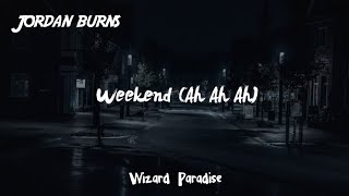 Jordan Burns - Weekend (slowed) (Ah ah ah) | Wizard Paradise