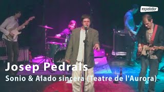 JOSEP PEDRALS, Sonio i Alado sincera (Teatre de l'Aurora)