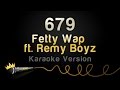 Fetty Wap Ft Remy Boyz 679 Karaoke Version