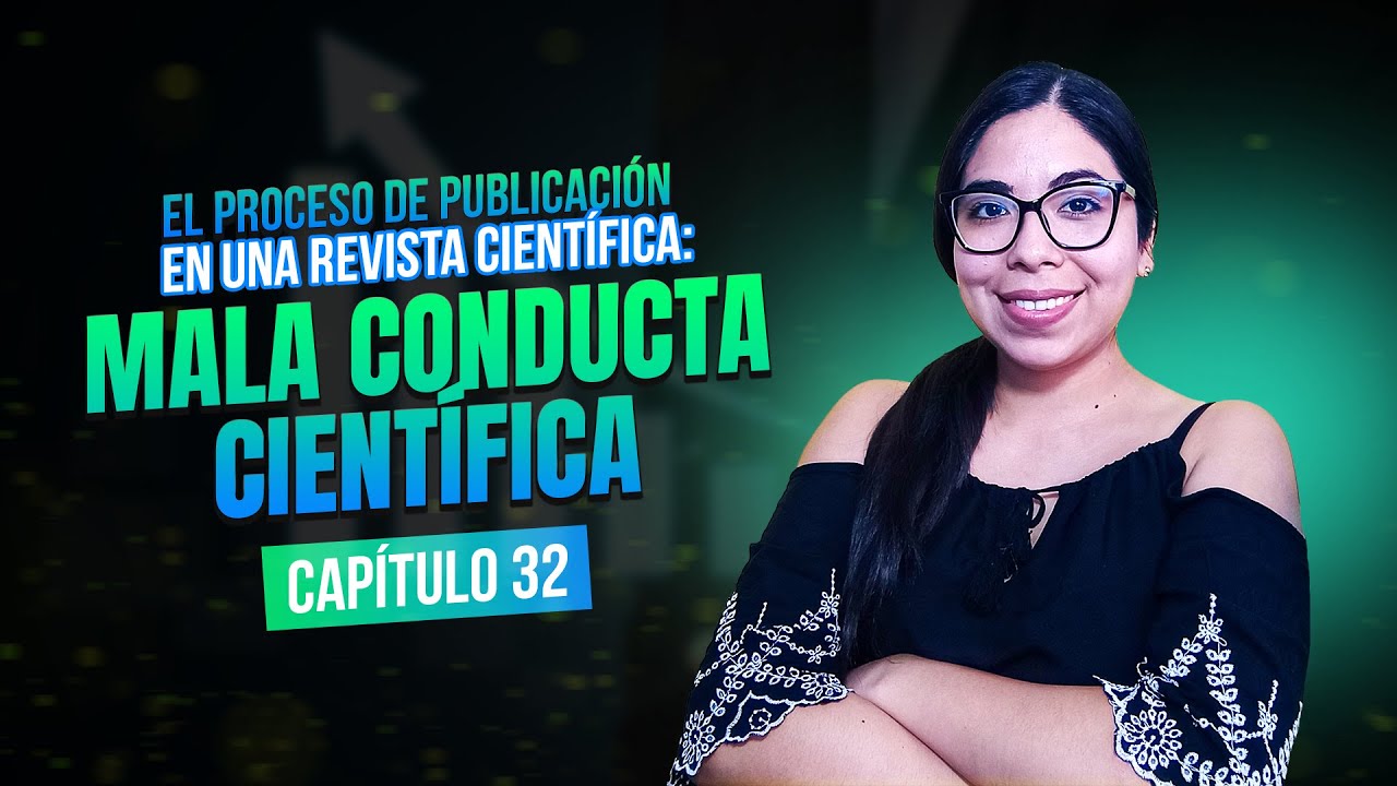 El proceso de publicación en una revista científica: Mala conducta científica | Clase 32