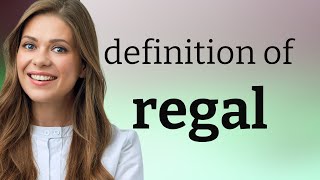 Regal | meaning of REGAL