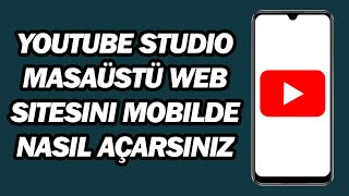 YouTube Studio Masaüstü Web Sitesini Mobilde Nasıl açarsınız | Hızlı v