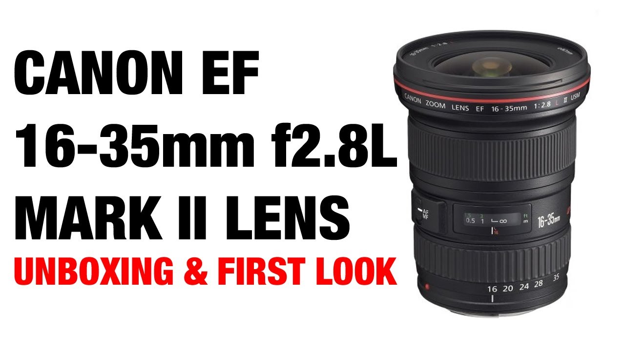 Canon EF 16-35mm f2.8L II USM Lens Unboxing & First Look