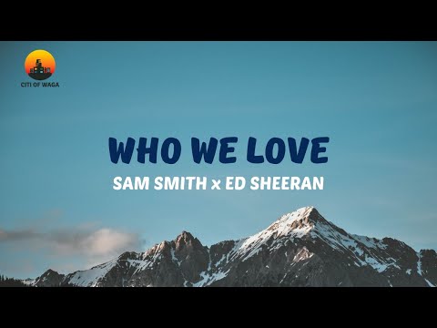 Sam Smith, Ed Sheeran - Who we Love (Lyric Video)
