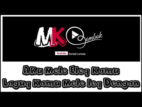Aku Mele Eleq Kamu Laguq Kamu Mele leq Dengan | Komedi Lombok Terbaru 2020