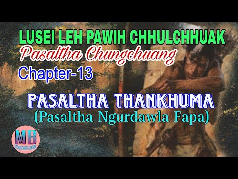LUSEI LEH PAWIH CHHULCHHUAK PASALTHA CHUNGCHUANG THANKHUMA# Chapter-13# RT Hauzel