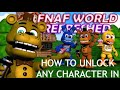 HOW TO UNLOCK ANY CHARACTER IN FNAF WORLD REFRESHED 1 6